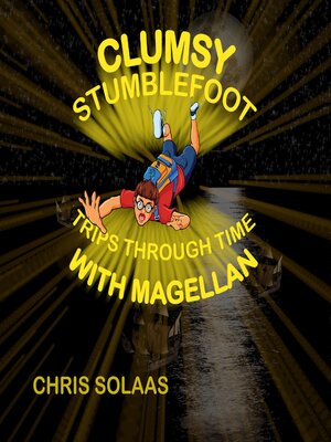 cover image of Clumsy Stumblefoot Trips Through Time With Magellan